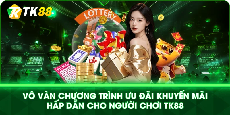 VÔ VÀN CHƯƠNG TRÌNH ƯU ĐÃI KHUYẾN MÃI HẤP DẪN CHO NGƯỜI CHƠI TK88
