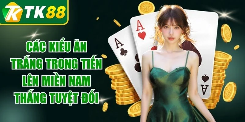 Các Kiểu Ăn Trắng Trong Tiến Lên Miền Nam