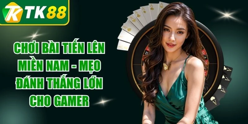 Chơi Bài Tiến Lên Miền Nam